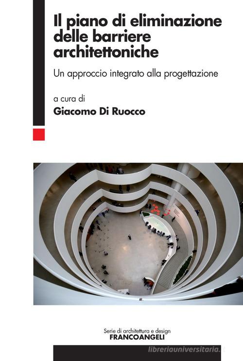 Libreriauniversitaria Il piano di eliminazione delle barriere architettoniche. Un approccio integrato alla progettazione