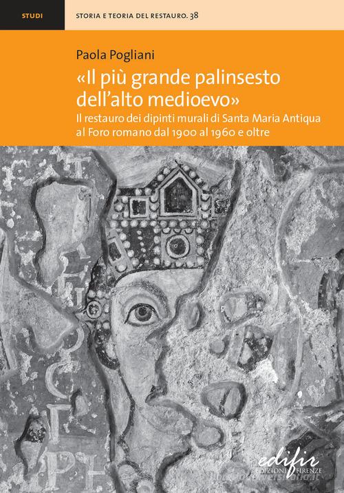 Libreriauniversitaria «Il più grande palinsesto dell'Alto Medioevo». Il restauro dei dipinti murali di Santa Maria Antiqua al Foro romano dal 1900 al 1960 e oltre. Ediz. illustrata