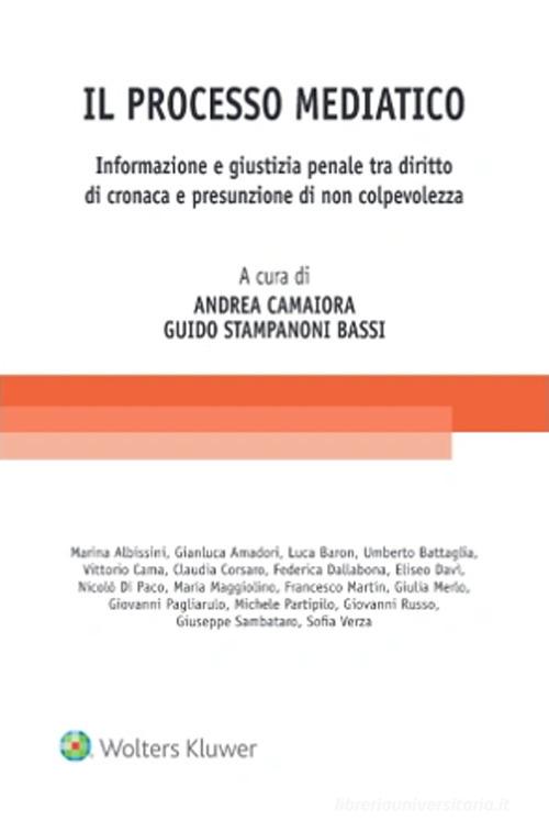Libreriauniversitaria Il processo mediatico. Informazione e giustizia penale tra diritto di cronaca e presunzione di non colpevolezza