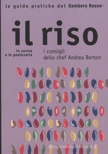 Libreriauniversitaria Il riso. In cucina e in pasticceria. I consigli dello chef Andrea Berton
