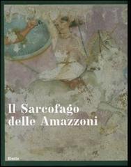 Libreriauniversitaria Il sarcofago delle Amazzoni. Ediz. illustrata