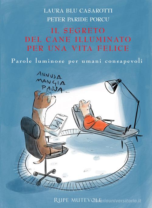 Libreriauniversitaria Il segreto del cane illuminato per una vita felice. Parole luminose per umani consapevoli. Ediz. illustrata