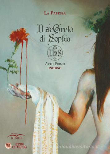 Libreriauniversitaria Il segreto di Sophia. IHS. Atto Primo. Inferno