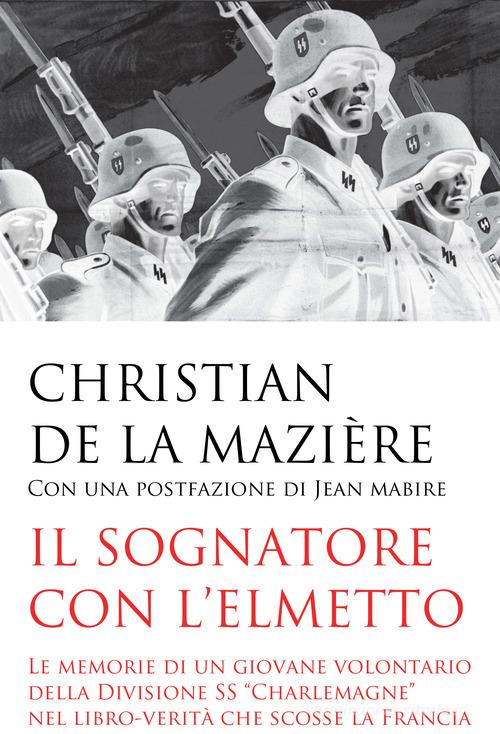 Libreriauniversitaria Il sognatore con l'elmetto. Le memorie di un giovane volontario della Divisione SS «Charlemagne» nel libro-verità che scosse la Francia