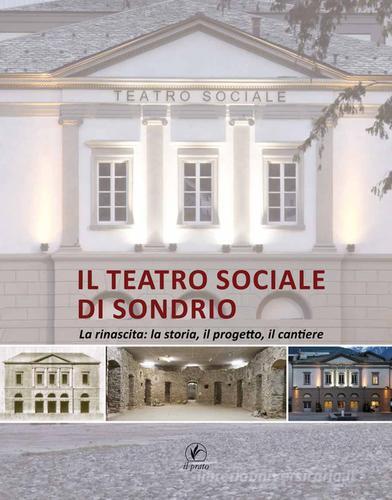 Libreriauniversitaria Il teatro sociale di Sondrio. La rinascita: la storia il progetto il cantiere