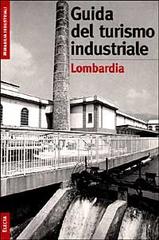 Libreriauniversitaria Il turismo industriale in Lombardia. Ediz. illustrata