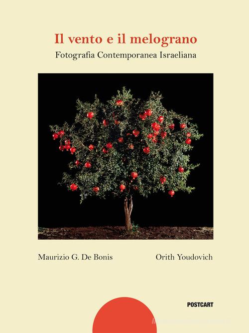 Libreriauniversitaria Il vento e il melograno. Fotografia contemporanea israeliana