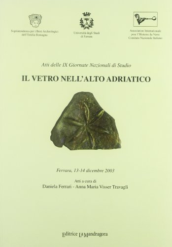 Libreriauniversitaria Il vetro nell'Alto Adriatico. Atti delle 9° Giornate nazionali di studio