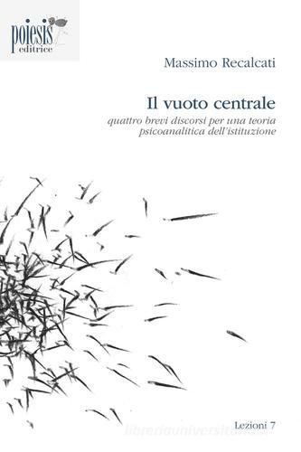 Libreriauniversitaria Il vuoto centrale. Quattro brevi discorsi per una teoria psicoanalitica dell'istituzione