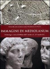Libreriauniversitaria Immagini di Mediolanum. Archeologia e storia di Milano dal V secolo a.C. al V secolo d.C