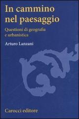 Libreriauniversitaria In cammino nel paesaggio. Questioni di urbanistica e di geografia