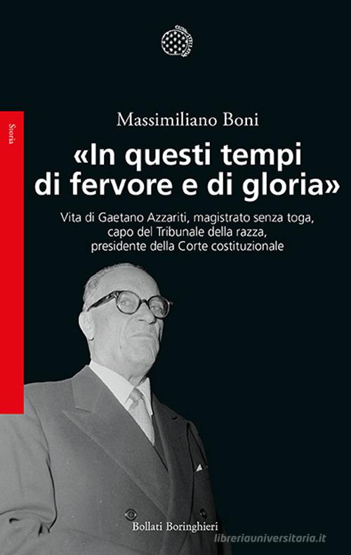 Libreriauniversitaria «In questi tempi di fervore e di gloria». Vita di Gaetano Azzariti magistrato senza toga capo del Tribunale della razza presidente della Corte costituzionale