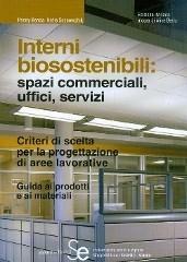 Libreriauniversitaria Interni biosostenibili: spazi commerciali uffici servizi. Criteri di scelta per la progettazione di aree lavorative. Guida ai prodotti e ai materiali
