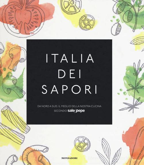 Libreriauniversitaria Italia dei sapori. Da nord a sud il meglio della nostra cucina secondo Sale&Pepe