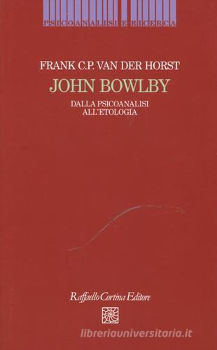 Libreriauniversitaria John Bowlby. Dalla psicoanalisi all'etologia