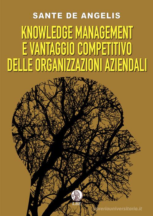 Libreriauniversitaria Knowledge management e vantaggio competitivo delle organizzazioni aziendali