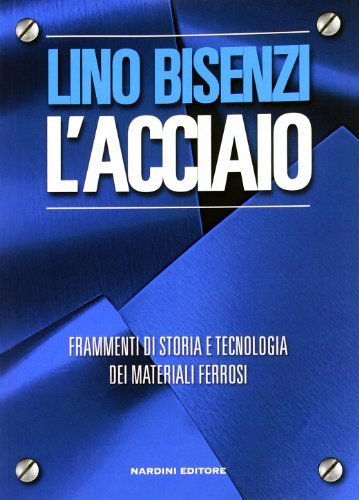 Libreriauniversitaria L'acciaio. Frammenti di storia e tecnologia dei materiali ferrosi