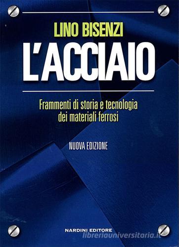 Libreriauniversitaria L'acciaio. Frammenti di storia e tecnologia dei materiali ferrosi