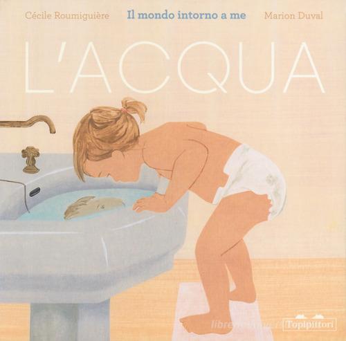 Libreriauniversitaria L'acqua. Il mondo intorno a me. Ediz. a colori