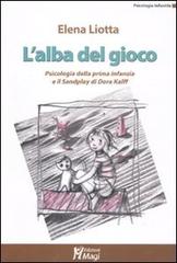 Libreriauniversitaria L'alba del gioco. Psicologia della prima infanzia e il Sandplay di Dora Kalff