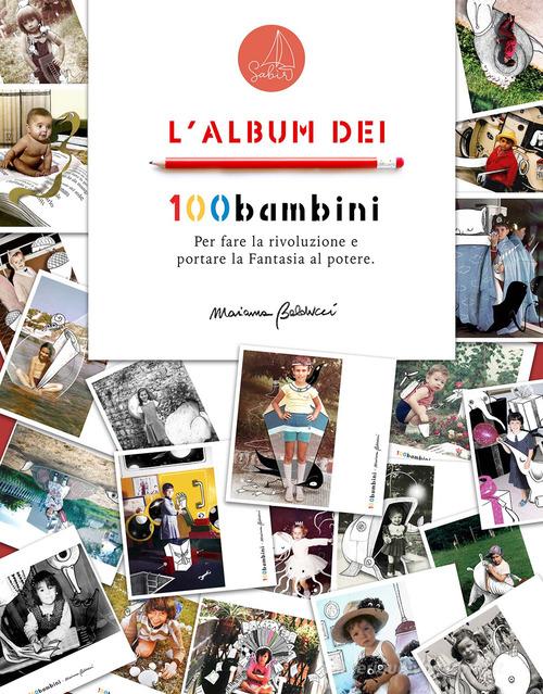 Libreriauniversitaria L'album dei 100bambini. Per fare la rivoluzione e portare la fantasia al potere