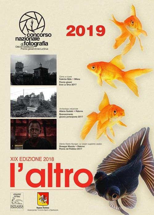 Libreriauniversitaria L'altro. 19° Concorso nazionale di fotografia città di Castelbuono. Premio giovani Enzo La Grua 2019. Calendario 2019. Ediz. a spirale