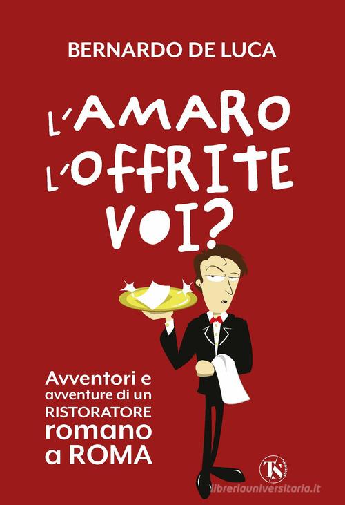 Libreriauniversitaria L'amaro l'offrite voi? Avventori e avventure di un ristoratore romano a Roma