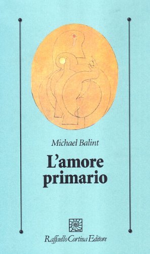 Libreriauniversitaria L'amore primario. Gli inesplorati confini tra biologia e psicoanalisi