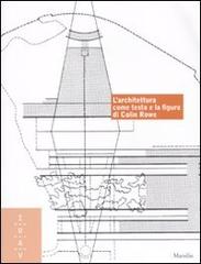 Libreriauniversitaria L'architettura come testo e la figura di Colin Rowe. Ediz. italiana e inglese