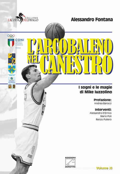 Libreriauniversitaria L'arcobaleno nel canestro. I sogni e le magie di Mike Iuzzolino. Nuova ediz