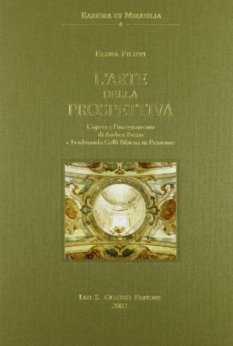 Libreriauniversitaria L'arte della prospettiva. L'opera e l'insegnamento di Andrea Pozzo e Ferdinando Galli Bibiena in Piemonte