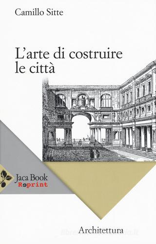 Libreriauniversitaria L'arte di costruire le città. L'urbanistica secondo i suoi fondamenti artistici