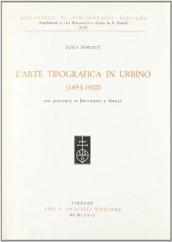 Libreriauniversitaria L'arte tipografica in Urbino (1493-1800). Con appendice di documenti e annali