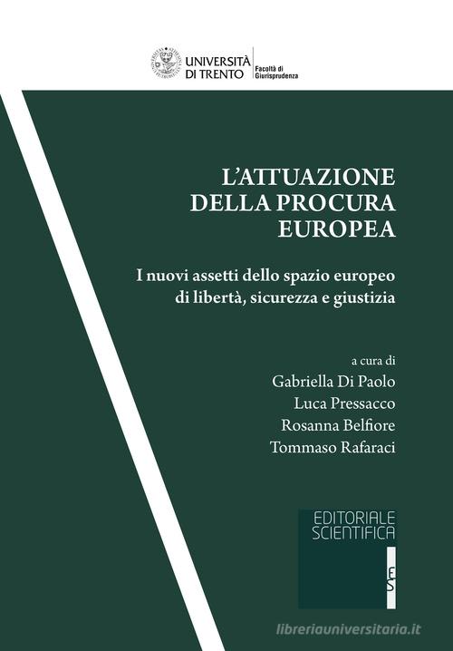Libreriauniversitaria L'attuazione della procura europea. I nuovi assetti dello spazio europeo di libertà sicurezza e giustizia