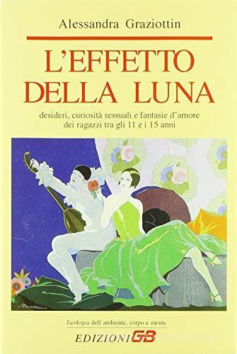 Libreriauniversitaria L'effetto della luna. Desideri curiosità sessuali e fantasie d'amore dei ragazzi tra gli 11 e i 15 anni