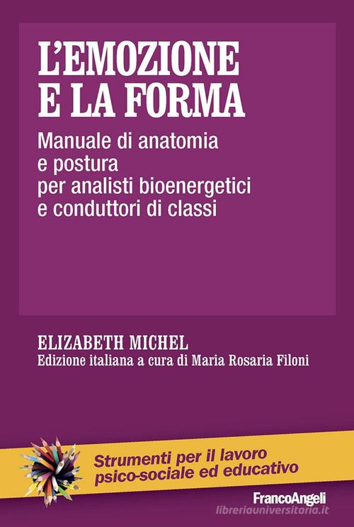 Libreriauniversitaria L'emozione e la forma. Manuale di anatomia e postura per analisti bioenergetici e conduttori di classi