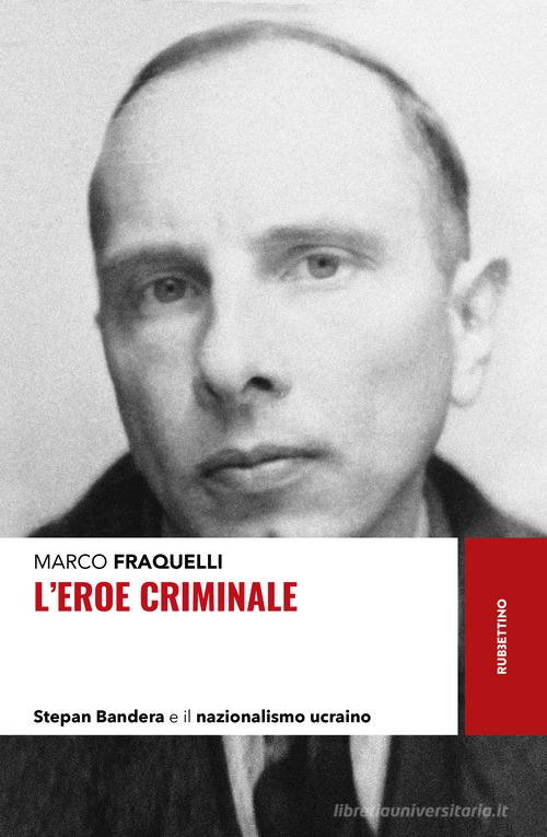 Libreriauniversitaria L'eroe criminale. Stepan Bandera e il nazionalismo ucraino