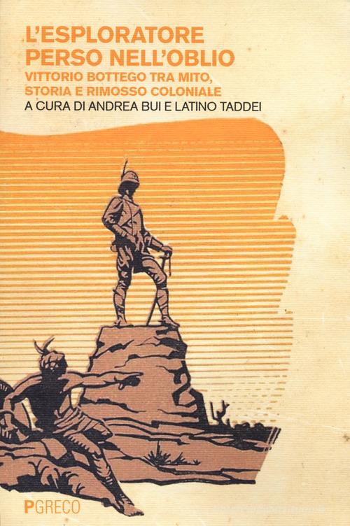 Libreriauniversitaria L'esploratore perso nell'oblio. Vittorio Bottego tra mito storia e rimosso coloniale