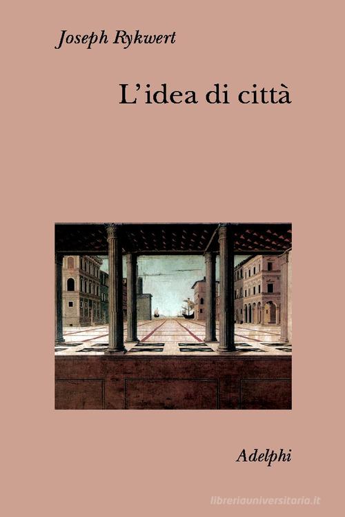 Libreriauniversitaria L'idea di città. Antropologia della forma urbana nel mondo antico
