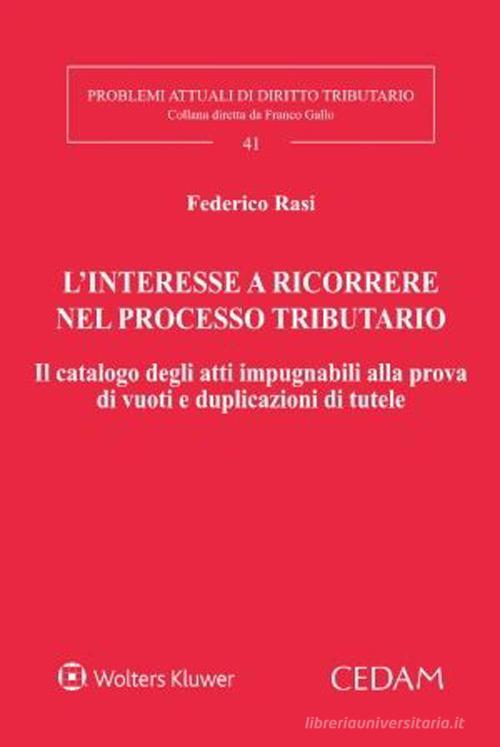 Libreriauniversitaria L'interesse a ricorrere nel processo tributario. Il catalogo degli atti impugnabili alla prova di vuoti e duplicazioni di tutele
