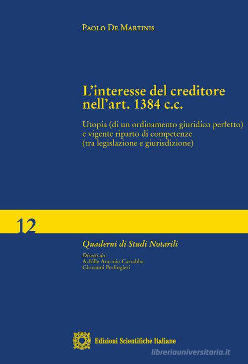 Libreriauniversitaria L'interesse del creditore nell'art. 1384 c.c. Utopia (di un ordinamento giuridico perfetto) e vigente riparto di competenze (tra legislazione e giurisdizione)