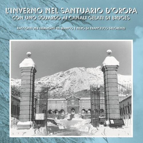 Libreriauniversitaria L'inverno nel santuario d'Oropa con uno sguardo ai canali gelati di Bruges. Racconti per immagini in bianco e nero