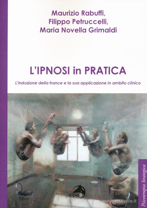 Libreriauniversitaria L'ipnosi in pratica. L'induzione della trance e la sua applicazione in ambito clinico