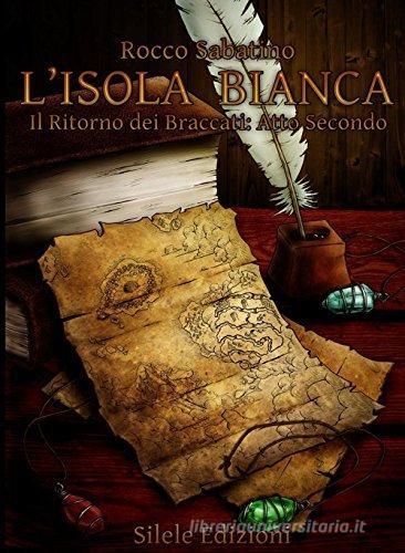 Libreriauniversitaria L'isola Bianca. Il ritorno dei Braccati. Atto secondo