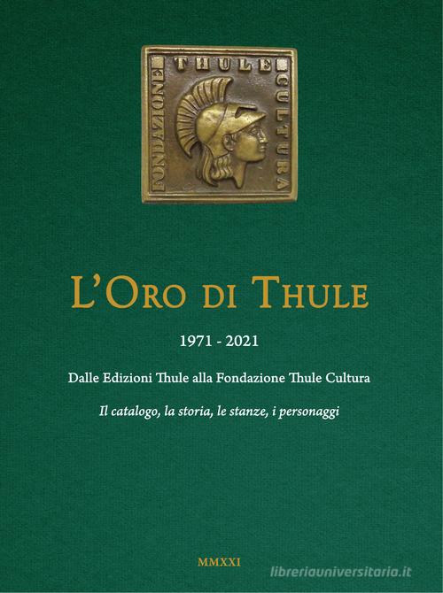 Libreriauniversitaria L'oro di Thule 1971-2021. Dalle Edizioni Thule alla Fondazione Thule Cultura