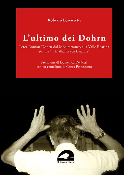 Libreriauniversitaria L'ultimo dei Dohrn. Peter Roman Dohrn dal Mediterraneo alla Valle Reatina sempre « in alleanza con la natura»