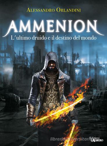 Libreriauniversitaria L'ultimo druido e il destino del mondo. Ammenion