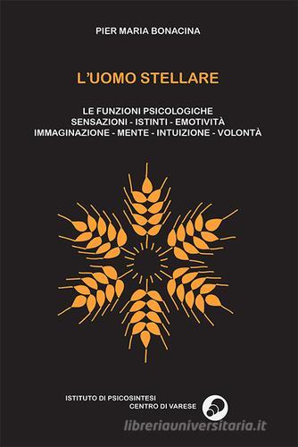 Libreriauniversitaria L'uomo stellare. Le funzioni psicologiche. Sensazioni-istinti-emotività-immaginazione-mente-intuizioni-volontà