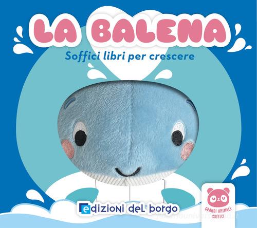 Libreriauniversitaria La balena. Soffici libri per crescere. Grandi animali soffici. Ediz. a colori