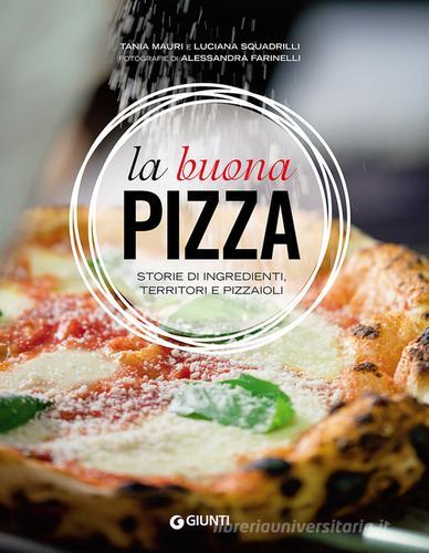 Libreriauniversitaria La buona pizza. Storie di ingredienti territori e pizzaioli. Ediz. illustrata
